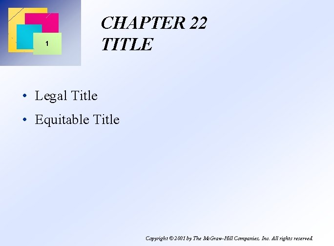 1 CHAPTER 22 TITLE • Legal Title • Equitable Title Copyright © 2001 by