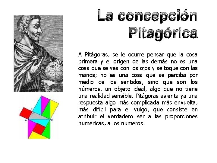 La concepción Pitagórica A Pitágoras, se le ocurre pensar que la cosa primera y