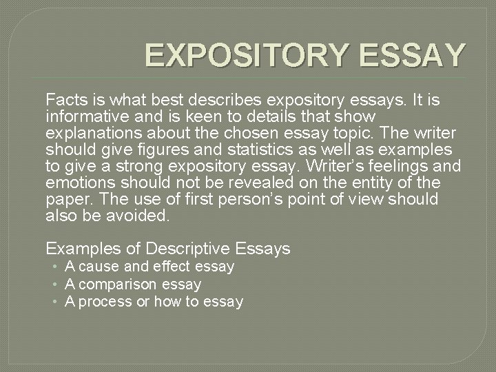 EXPOSITORY ESSAY Facts is what best describes expository essays. It is informative and is