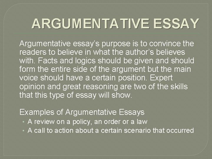 ARGUMENTATIVE ESSAY Argumentative essay’s purpose is to convince the readers to believe in what