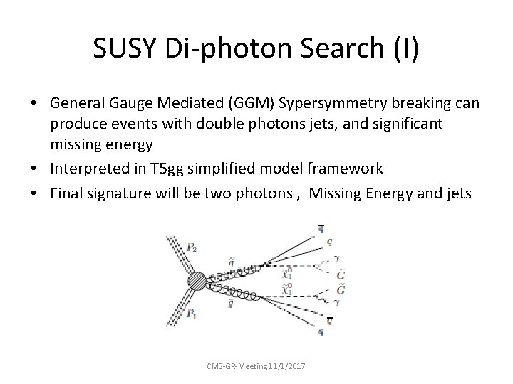 SUSY Di-photon Search (I) • General Gauge Mediated (GGM) Sypersymmetry breaking can produce events
