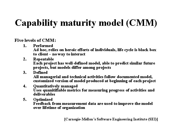 Capability maturity model (CMM) Five levels of CMM: 1. 2. 3. 4. 5. Performed