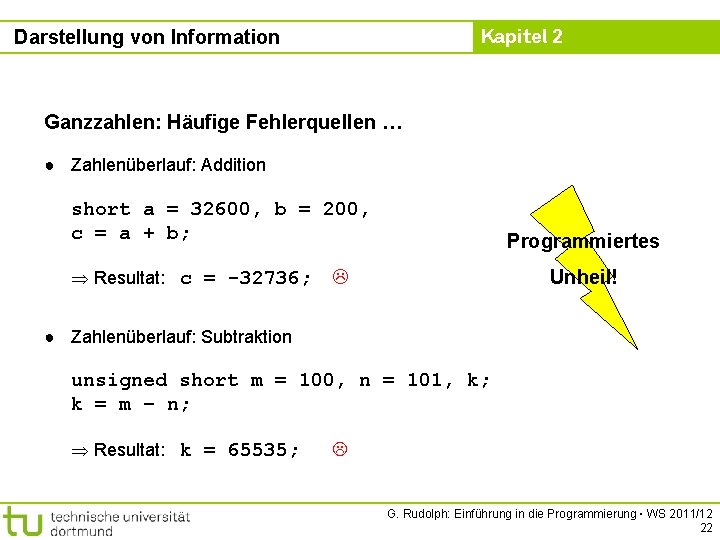 Kapitel 2 Darstellung von Information Ganzzahlen: Häufige Fehlerquellen … ● Zahlenüberlauf: Addition short a