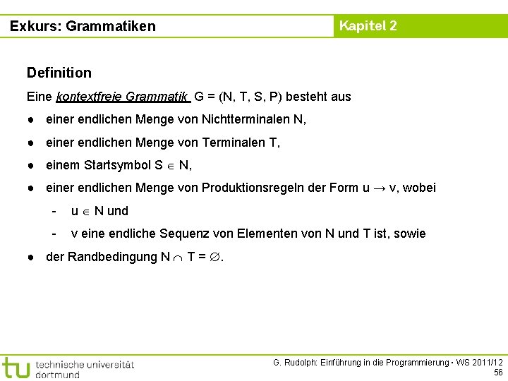 Kapitel 2 Exkurs: Grammatiken Definition Eine kontextfreie Grammatik G = (N, T, S, P)