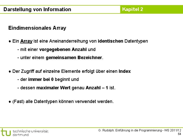 Kapitel 2 Darstellung von Information Eindimensionales Array ● Ein Array ist eine Aneinanderreihung von