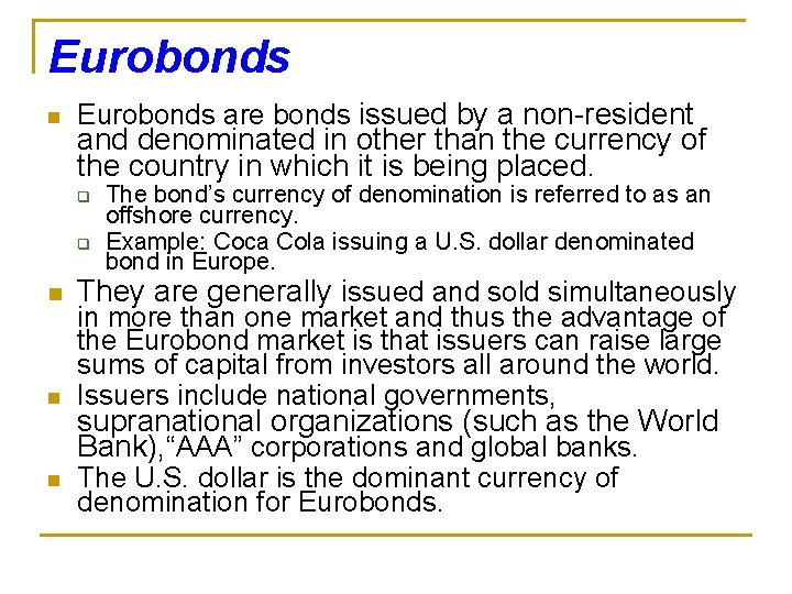 Eurobonds n Eurobonds are bonds issued by a non-resident and denominated in other than