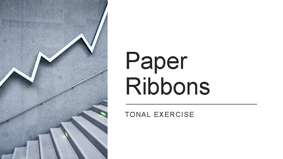 Paper Ribbons TONAL EXERCISE 