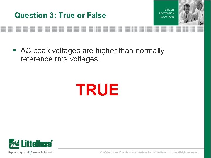 Question 3: True or False § AC peak voltages are higher than normally reference