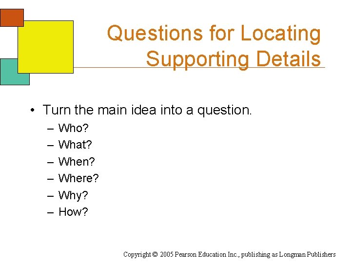 Questions for Locating Supporting Details • Turn the main idea into a question. –