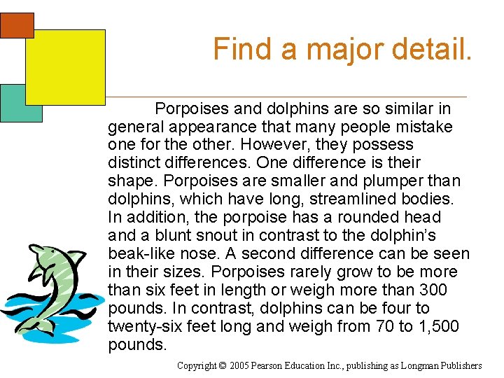 Find a major detail. Porpoises and dolphins are so similar in general appearance that