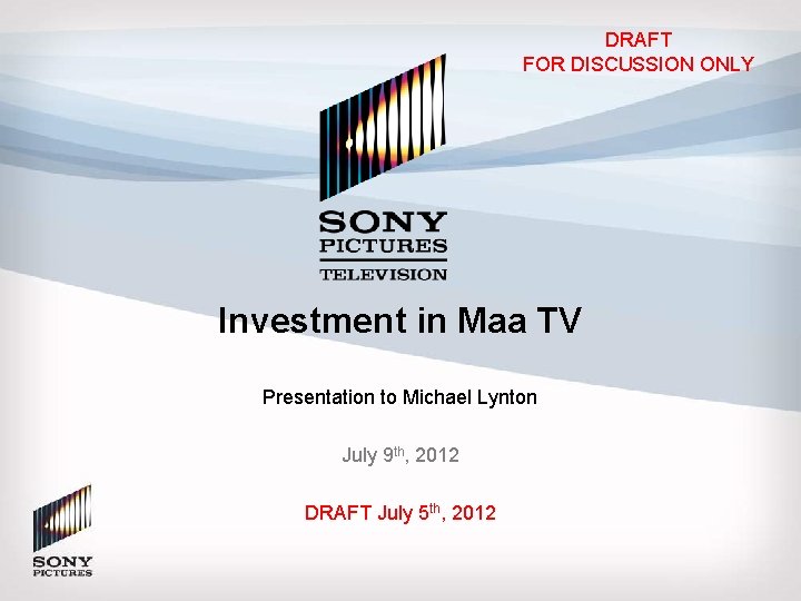 DRAFT FOR DISCUSSION ONLY Investment in Maa TV Presentation to Michael Lynton July 9