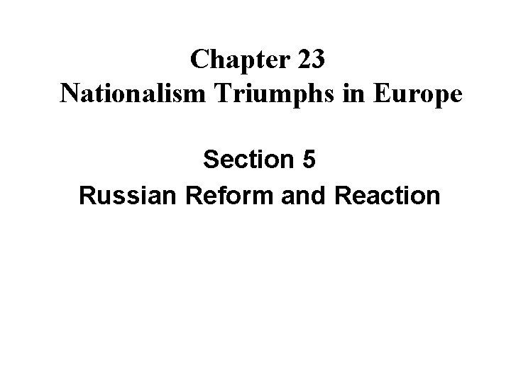 Chapter 23 Nationalism Triumphs in Europe Section 5 Russian Reform and Reaction 