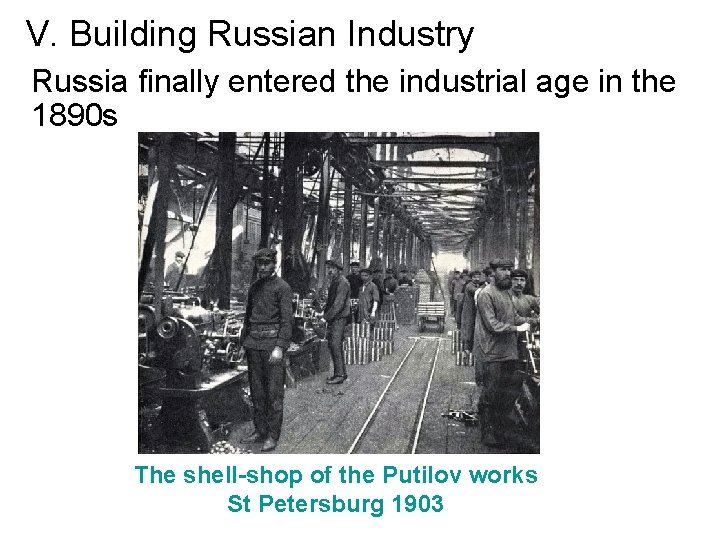 V. Building Russian Industry Russia finally entered the industrial age in the 1890 s