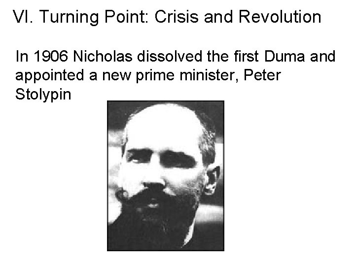 VI. Turning Point: Crisis and Revolution In 1906 Nicholas dissolved the first Duma and