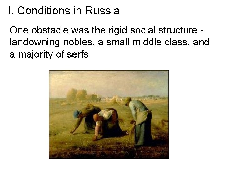 I. Conditions in Russia One obstacle was the rigid social structure landowning nobles, a