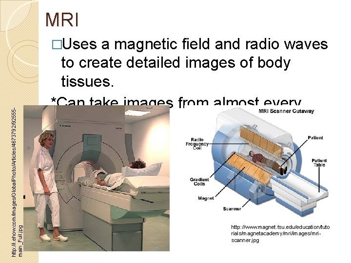 MRI http: //i. ehow. com/images/Global. Photo/Articles/4673792/92555 main_Full. jpg �Uses a magnetic field and radio MRI http: //i. ehow. com/images/Global. Photo/Articles/4673792/92555 main_Full. jpg �Uses a magnetic field and radio