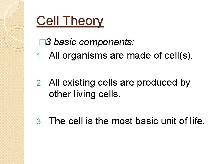 Cell Theory � 3 basic components: 1. All organisms are made of cell(s). 2. Cell Theory � 3 basic components: 1. All organisms are made of cell(s). 2.