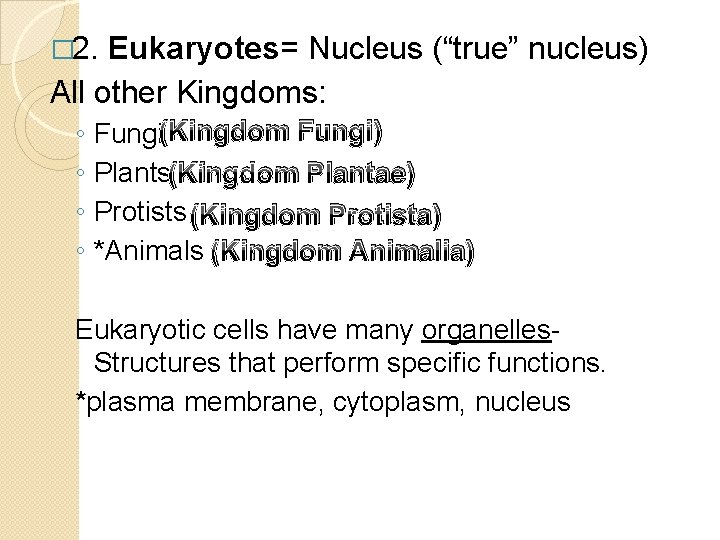 � 2. Eukaryotes= Nucleus (“true” nucleus) All other Kingdoms: ◦ ◦ Fungi(Kingdom Fungi) Plants(Kingdom � 2. Eukaryotes= Nucleus (“true” nucleus) All other Kingdoms: ◦ ◦ Fungi(Kingdom Fungi) Plants(Kingdom