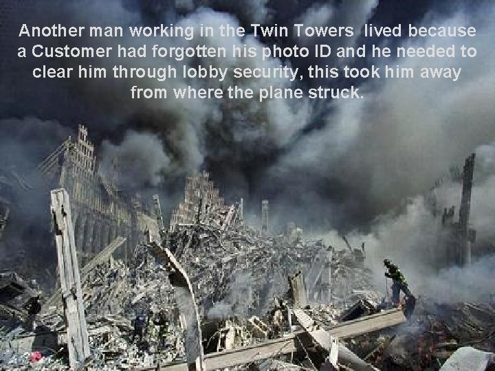 Another man working in the Twin Towers lived because a Customer had forgotten his