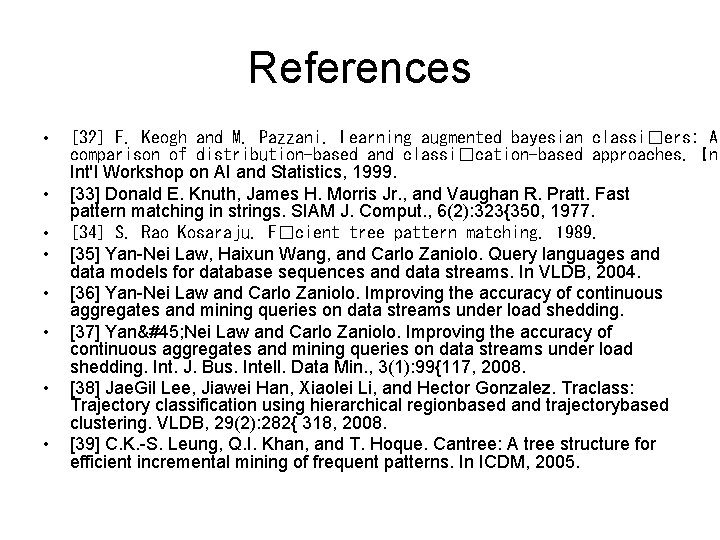 References • • [32] E. Keogh and M. Pazzani. Learning augmented bayesian classi�ers: A
