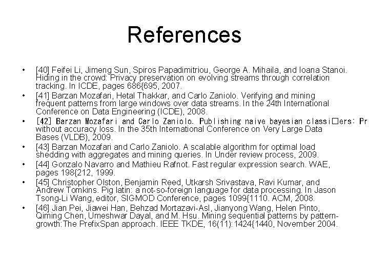 References • • [40] Feifei Li, Jimeng Sun, Spiros Papadimitriou, George A. Mihaila, and