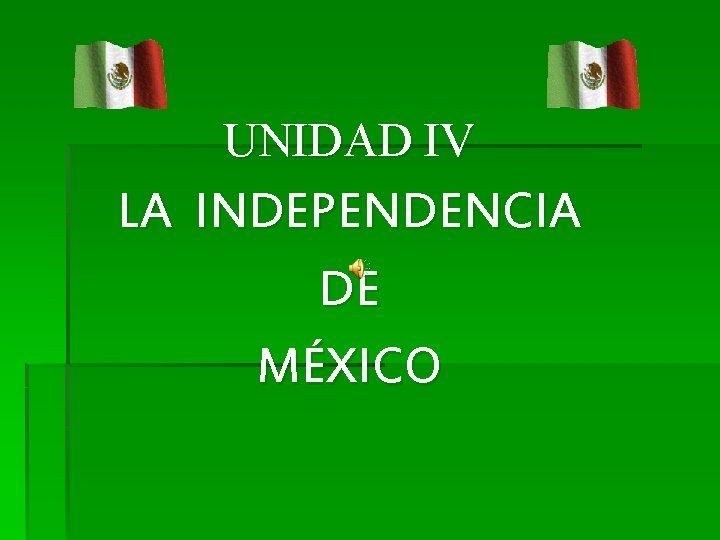 UNIDAD IV LA INDEPENDENCIA DE MÉXICO 