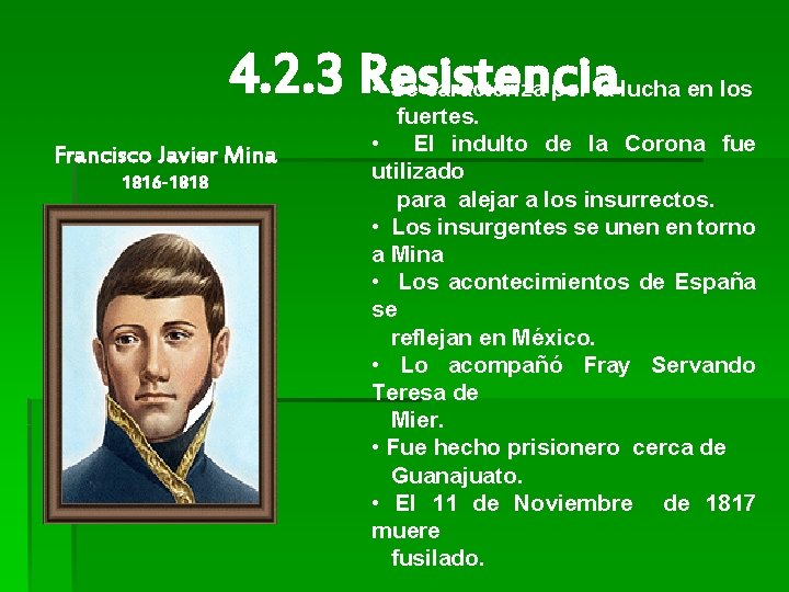 4. 2. 3 Resistencia • Francisco Javier Mina 1816 -1818 Se caracteriza por la