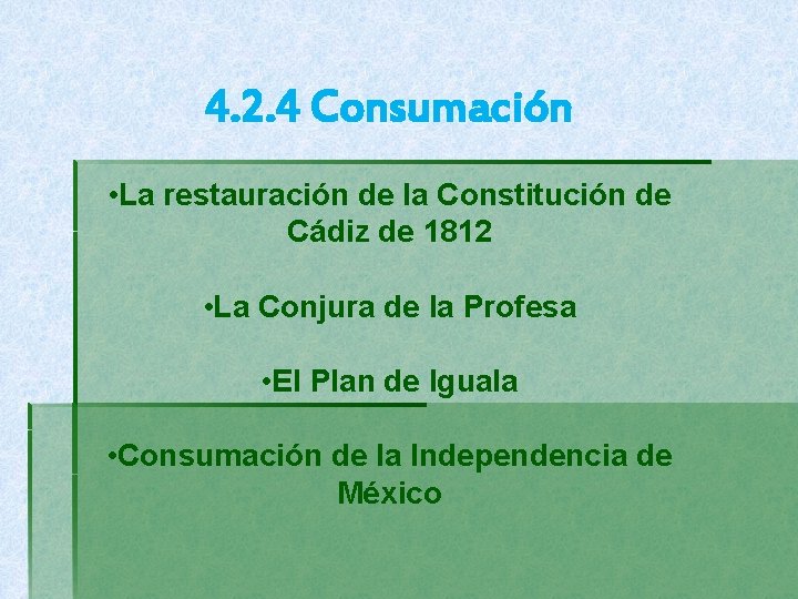 4. 2. 4 Consumación • La restauración de la Constitución de Cádiz de 1812