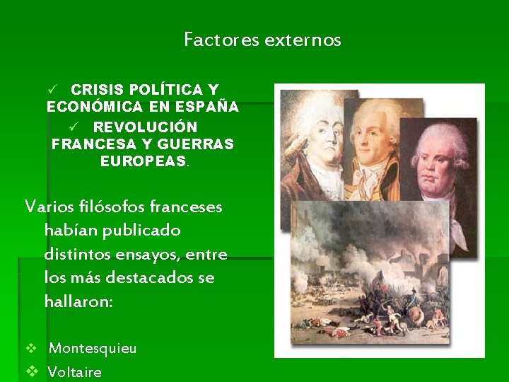 Factores externos ü CRISIS POLÍTICA Y ECONÓMICA EN ESPAÑA ü REVOLUCIÓN FRANCESA Y GUERRAS