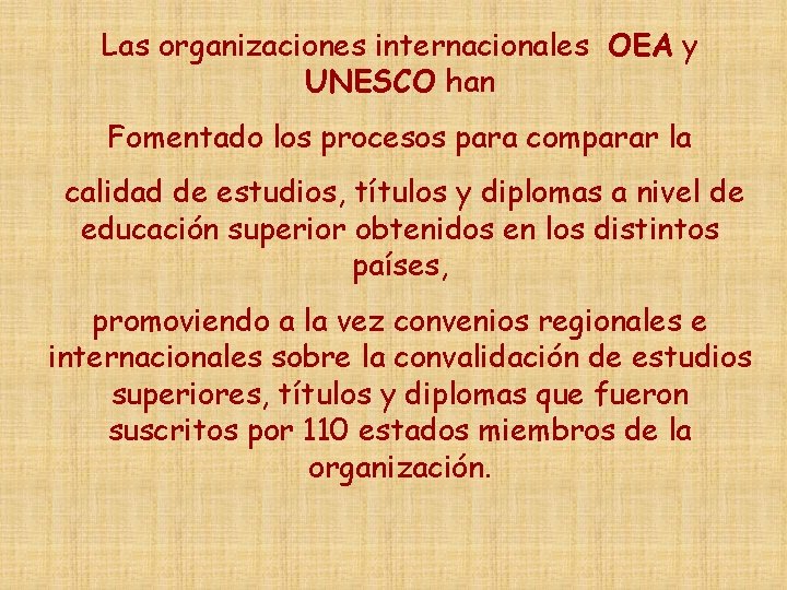 Las organizaciones internacionales OEA y UNESCO han Fomentado los procesos para comparar la calidad