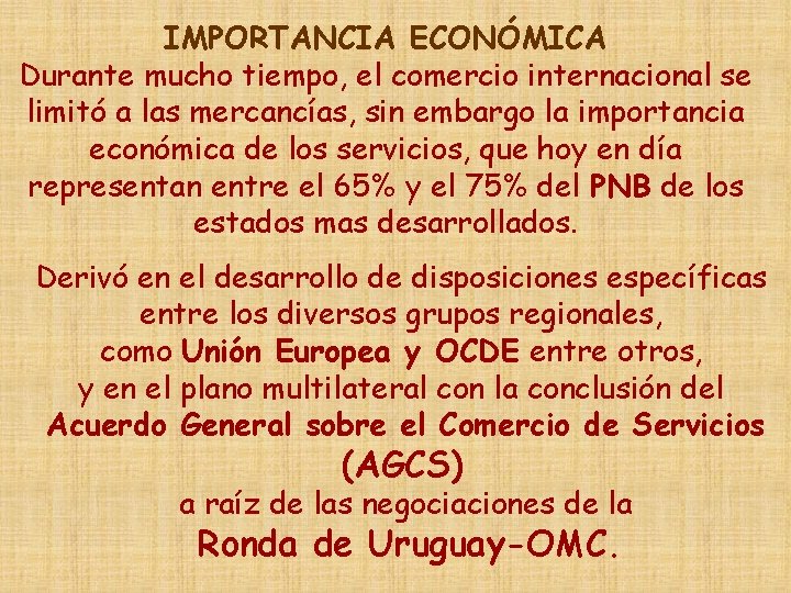 IMPORTANCIA ECONÓMICA Durante mucho tiempo, el comercio internacional se limitó a las mercancías, sin