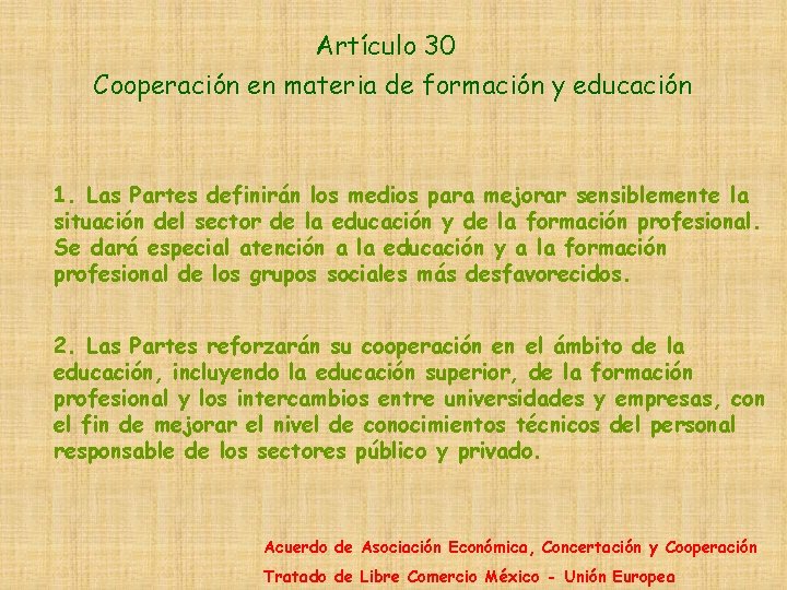Artículo 30 Cooperación en materia de formación y educación 1. Las Partes definirán los