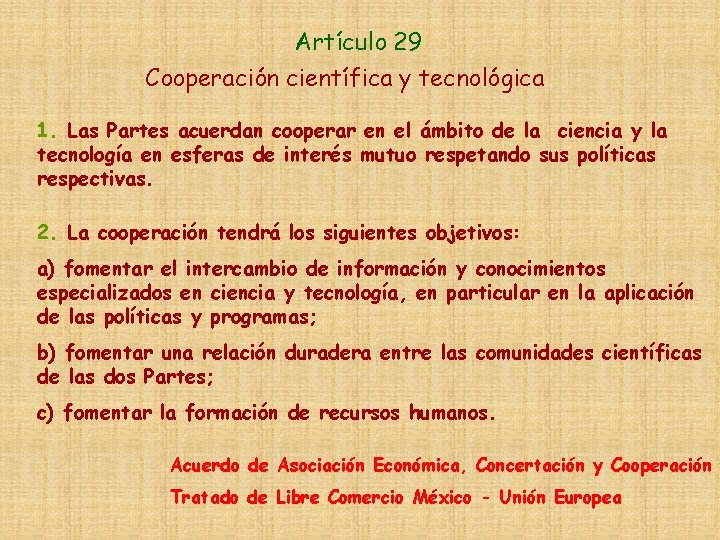 Artículo 29 Cooperación científica y tecnológica 1. Las Partes acuerdan cooperar en el ámbito