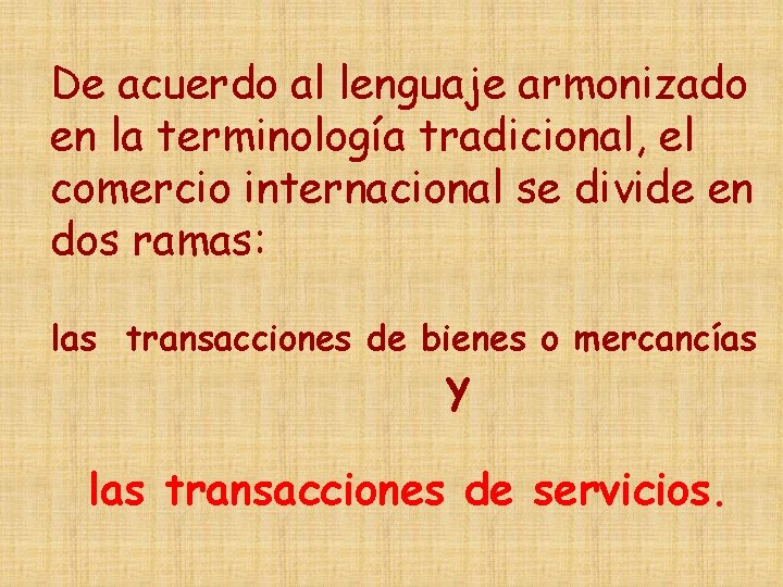 De acuerdo al lenguaje armonizado en la terminología tradicional, el comercio internacional se divide