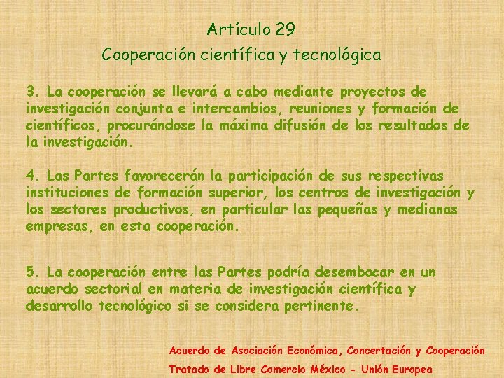 Artículo 29 Cooperación científica y tecnológica 3. La cooperación se llevará a cabo mediante