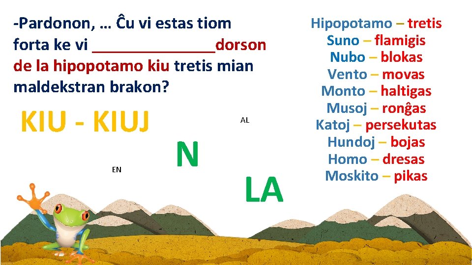 -Pardonon, … Ĉu vi estas tiom forta ke vi _______dorson de la hipopotamo kiu