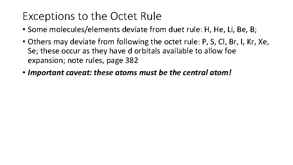 Exceptions to the Octet Rule • Some molecules/elements deviate from duet rule: H, He,
