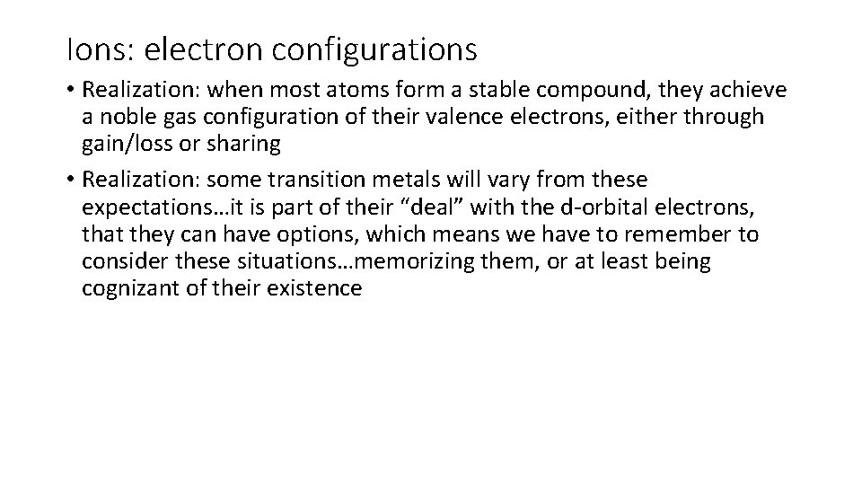 Ions: electron configurations • Realization: when most atoms form a stable compound, they achieve