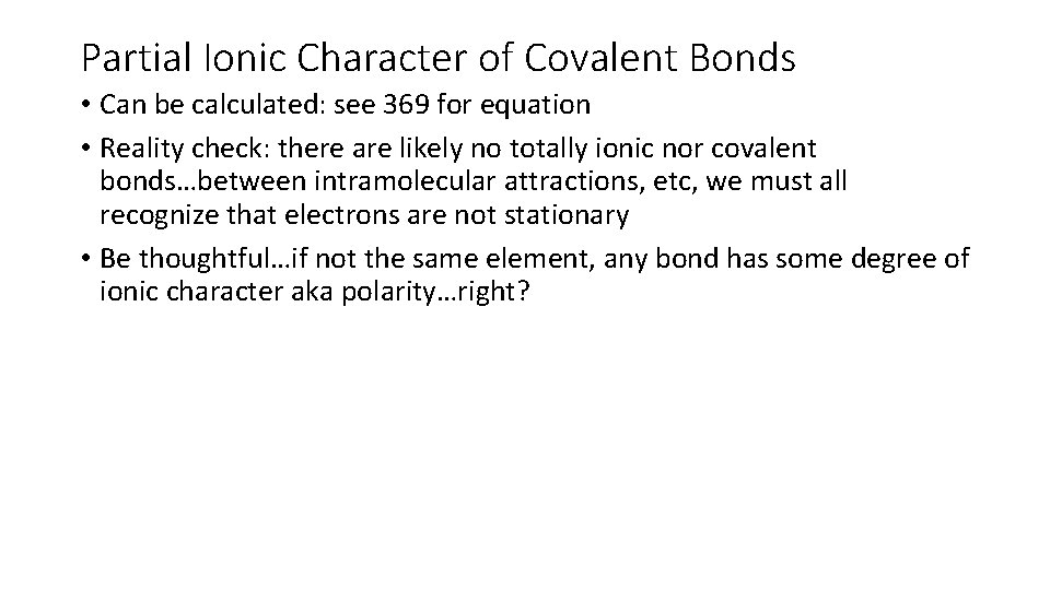 Partial Ionic Character of Covalent Bonds • Can be calculated: see 369 for equation