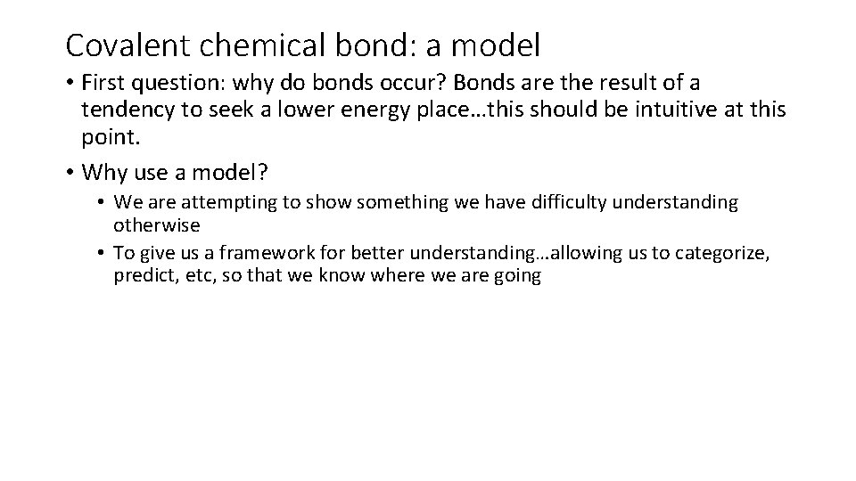 Covalent chemical bond: a model • First question: why do bonds occur? Bonds are