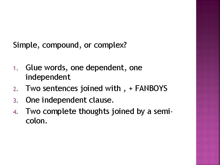 Simple, compound, or complex? 1. 2. 3. 4. Glue words, one dependent, one independent