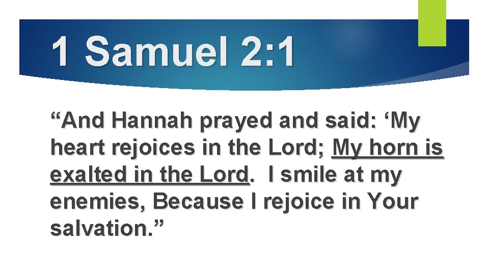 1 Samuel 2: 1 “And Hannah prayed and said: ‘My heart rejoices in the