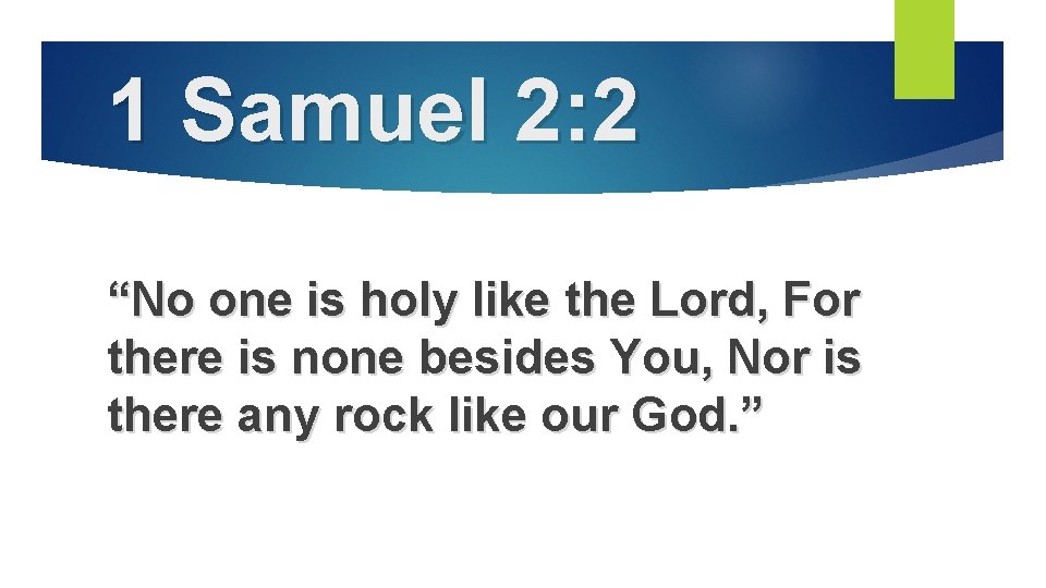 1 Samuel 2: 2 “No one is holy like the Lord, For there is