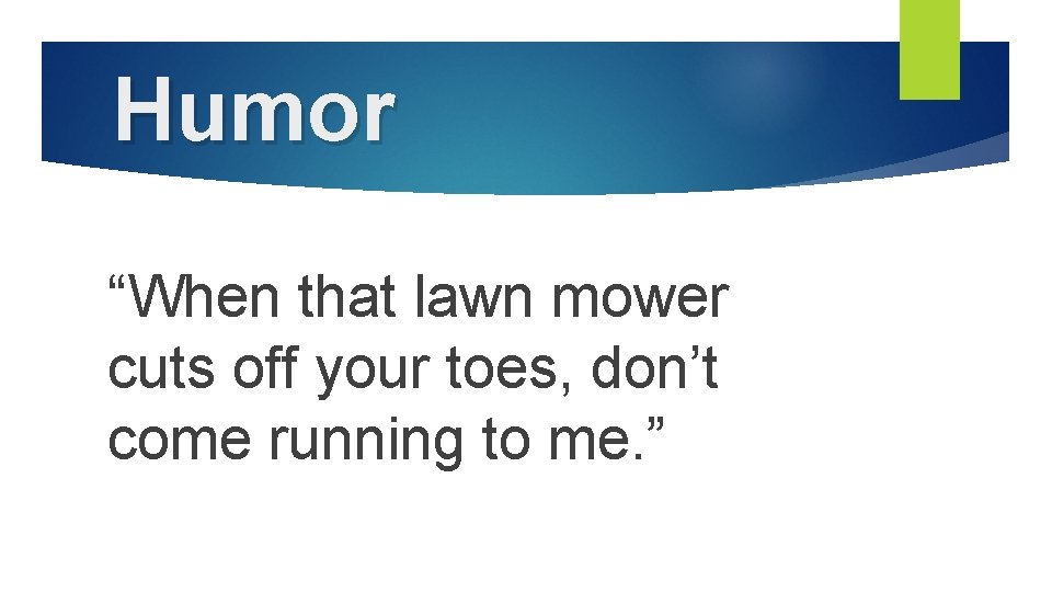 Humor “When that lawn mower cuts off your toes, don’t come running to me.