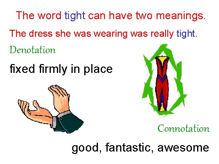 The word tight can have two meanings. The dress she was wearing was really