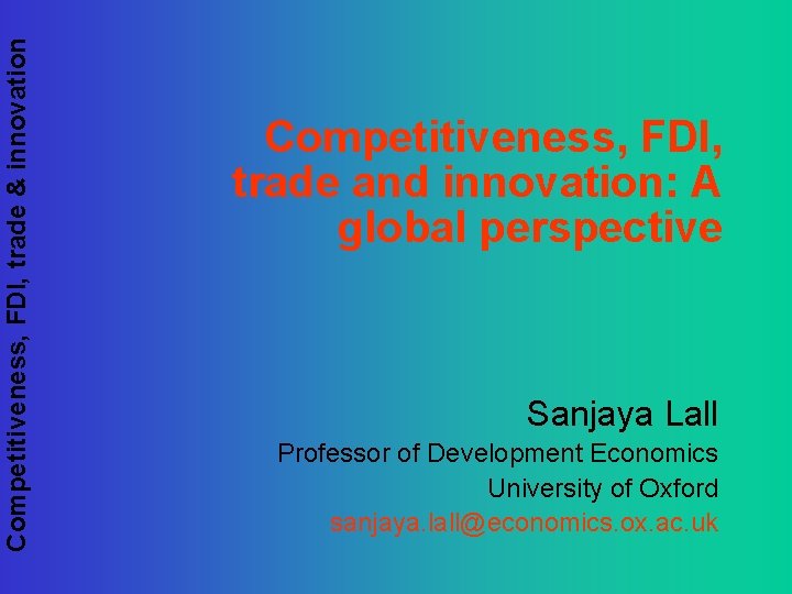 Competitiveness, FDI, trade & innovation Competitiveness, FDI, trade and innovation: A global perspective Sanjaya