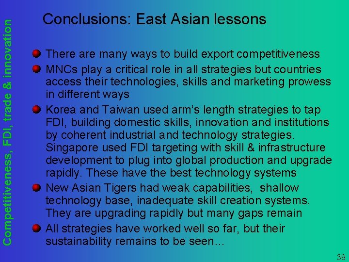 Competitiveness, FDI, trade & innovation Conclusions: East Asian lessons There are many ways to