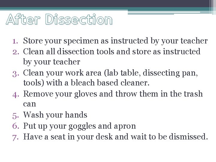 After Dissection 1. Store your specimen as instructed by your teacher 2. Clean all