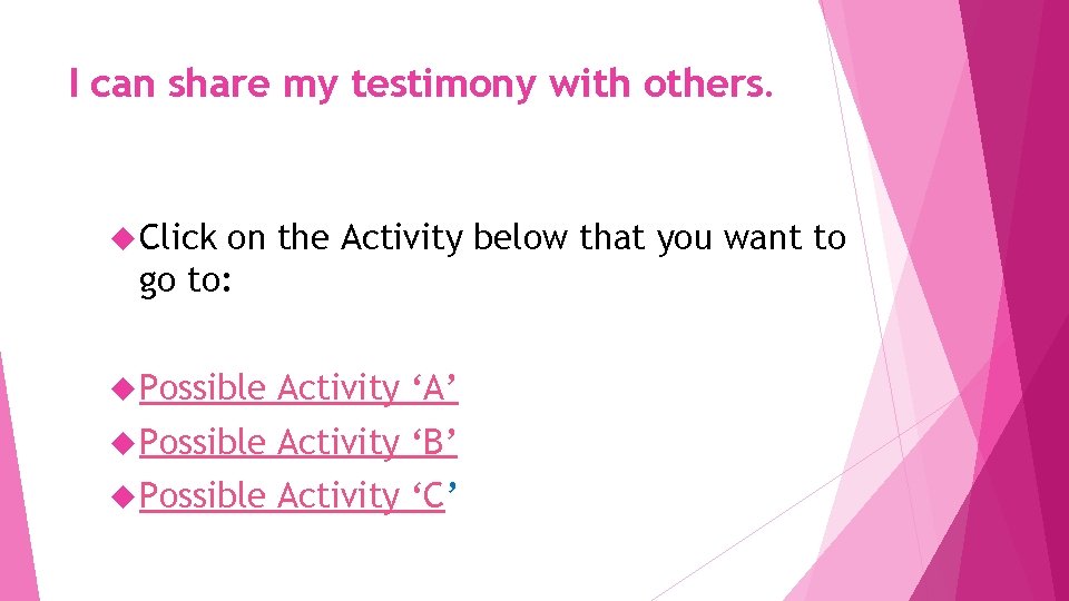 I can share my testimony with others. Click on the Activity below that you