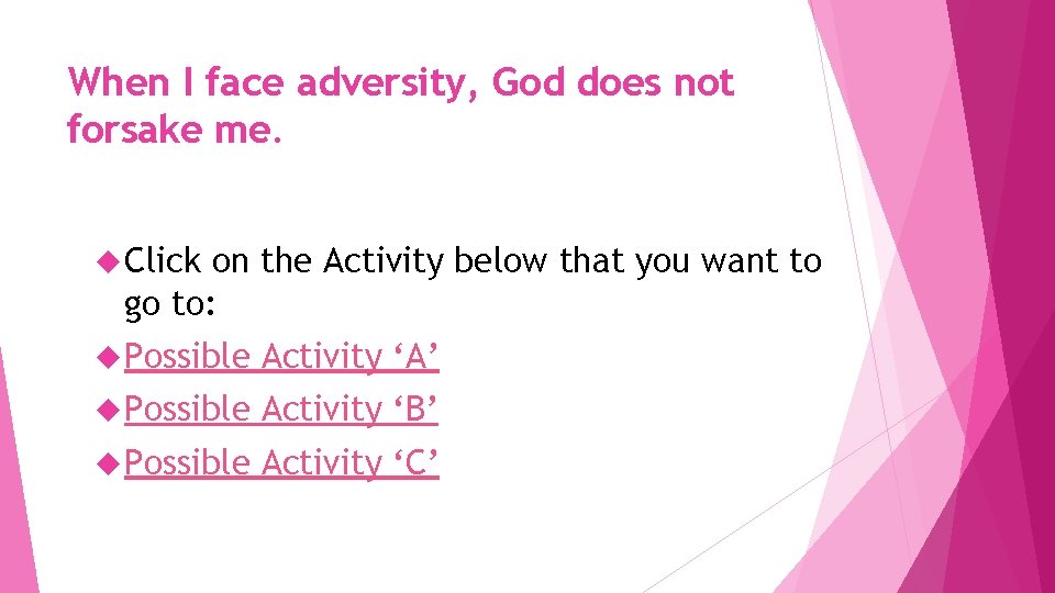 When I face adversity, God does not forsake me. Click on the Activity below